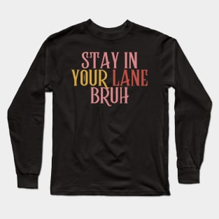 Stay In Your Lane Bruh Long Sleeve T-Shirt